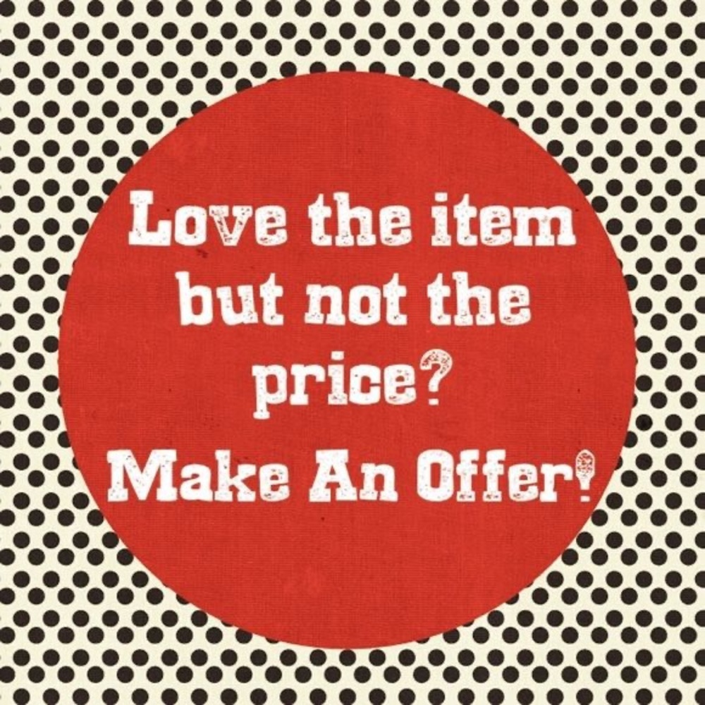 I will gladly accept reasonable offers